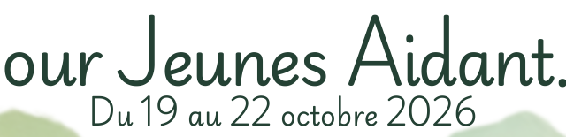 Séjour jeunes aidant(e)s – Octobre 2026